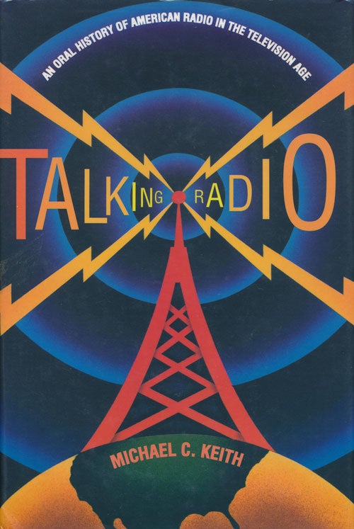 [Item #65866] Talking Radio An Oral History of American Radio in the Television Age. Michael C. Keith.