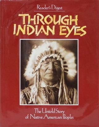 Item #66228] Through Indian Eyes The Untold Story of Native American Peoples. of Reader's Digest