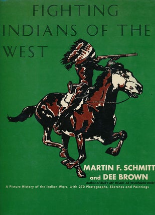 Item #66236] Fighting Indians of the West. Martlin F. Schmitt, Dee Brown