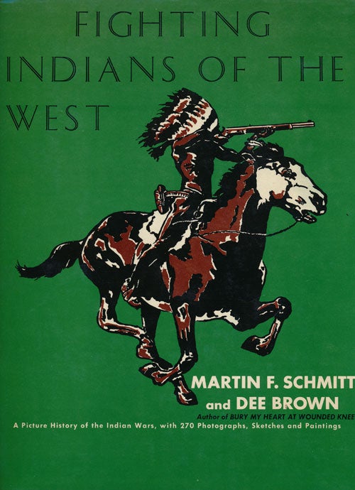 [Item #66236] Fighting Indians of the West. Martlin F. Schmitt, Dee Brown.