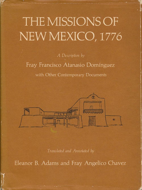 [Item #66247] Missions of New Mexico, 1776 A Description by Fray Francisco Atanasio Domingeuz, With Other Contemporary Documents. Eleanor B. Adams, Fray Angelico Chavez, translatprs.
