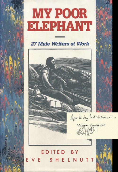 [Item #66356] My Poor Elephant 27 Male Writers at Work. Eve Shelnutt, Madison Smartt Bell.