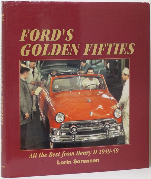 [Item #66381] Ford's Golden Fifties All the Best from Henry II 1949-59. Lorin Sorensen.