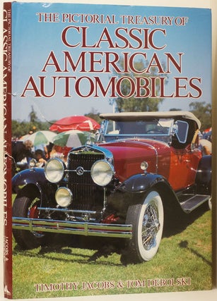 Item #66432] The Pictorial Treasury of Classic American Automobiles. Timothy Jacobs, Tom Debolski