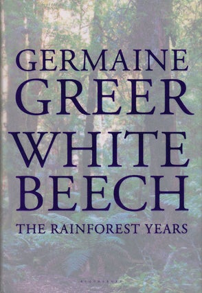 Item #66491] White Beech The Rainforest Years. Germaine Greer