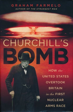 Item #66547] Churchill's Bomb How the United States Overtook Britain in the First Nuclear Arms...