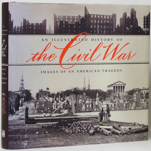 [Item #66581] An Illustrated History of the Civil War Images of an American Tragedy. William J. Miller, Brian C. Pohanka.