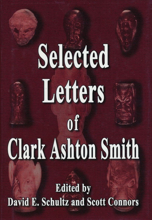[Item #66873] The Selected Letters of Clark Ashton Smith. Clark Ashton Smith, David E. Schultz, Scott Connors.