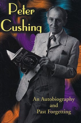 Item #66974] Peter Cushing An Autobiography and Past Forgetting. Peter Cushing
