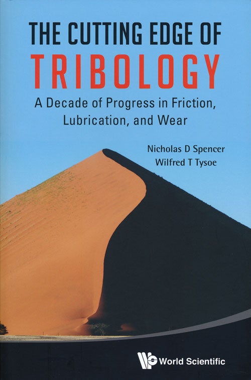 [Item #67095] The Cutting Edge of Tribology A Decade of Progress in Friction, Lubrication, and Wear. Nicholas D. Spencer, Wilfred T. Tysoe.