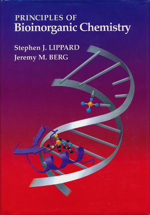 Item #67100] Principles of Bioinorganic Chemistry. Stephen J. Lippard, Jeremy M. Berg