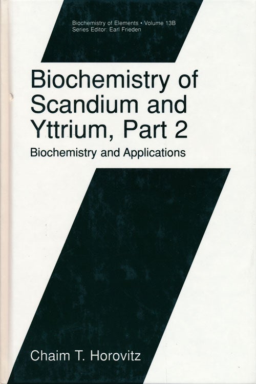 [Item #67107] Biochemistry of Scandium and Yttrium, Part 2 Biochemistry and Applications. Chaim T. Horovitz.