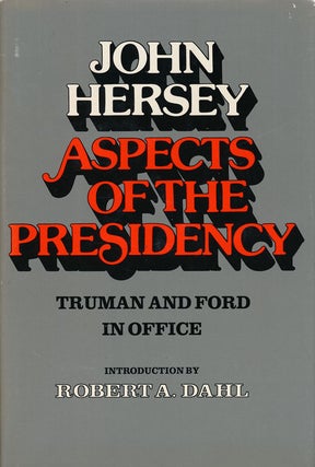 Item #67188] Aspects of the Presidency Truman and Ford in Office. John Hersey