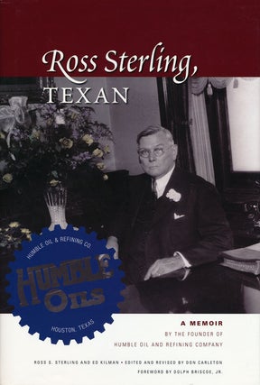 Item #67214] Ross Sterling, Texan A Memoir by the Founder of Humble Oil and Refining Company....