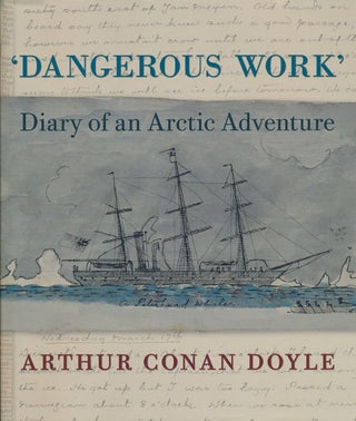 Item #67345] Dangerous Work Diary of an Arctic Adventure. Arthur Conan Doyle
