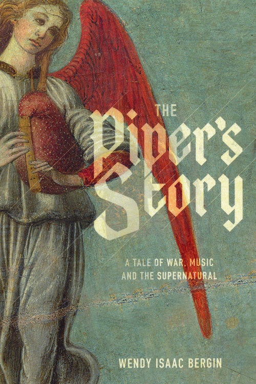[Item #67360] The Piper's Story A Tale of War, Music, and the Supernatural. Wendy Isaac Bergin.
