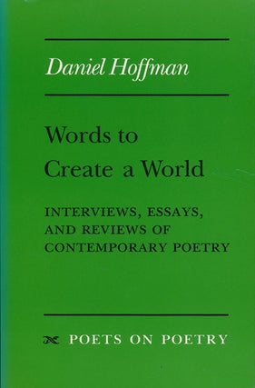 Item #67375] Words to Create a World Interviews, Essays, and Reviews of Contemporary Poetry....