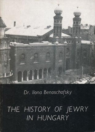 Item #67659] The History of Jewry in Hungary. Ilona Benoschofsky
