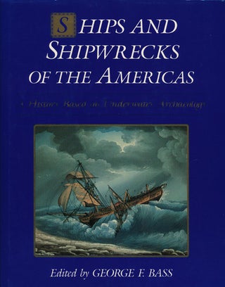 Item #67790] Ships and Shipwrecks of the America's A History Based on Underwater Archaeology....
