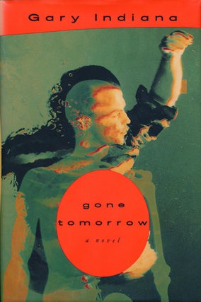 Item #67816] Gone Tomorrow A Novel. Gary Indiana