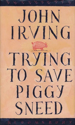 Item #67917] Trying to Save Piggy Sneed. John Irving