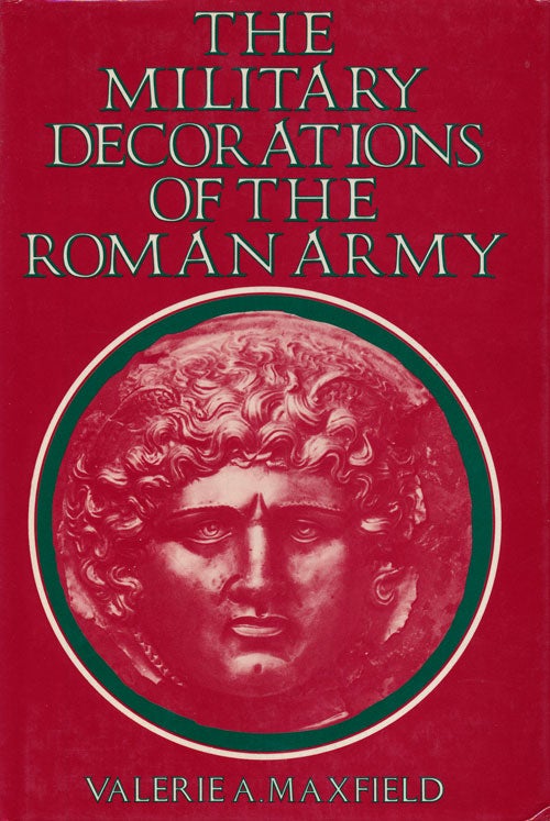 [Item #68161] The Military Decorations of the Roman Army. Valerie A. Maxfield.