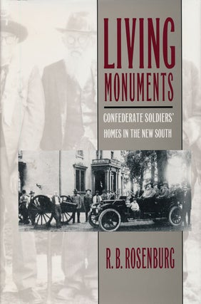 Item #68186] Living Monuments Confederate Soldiers' Homes in the New South. R. B. Rosenburg