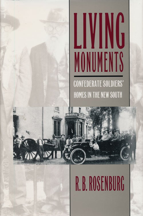 [Item #68186] Living Monuments Confederate Soldiers' Homes in the New South. R. B. Rosenburg.