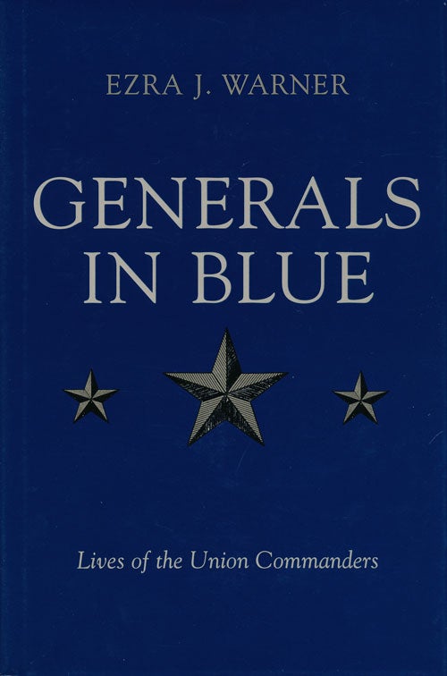 [Item #68190] Generals in Blue Lives of the Union Commanders. Ezra J. Warner.
