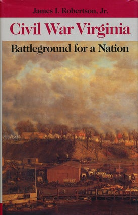 Item #68231] Civil War Virginia Battleground for a Nation. James I. Robertson Jr