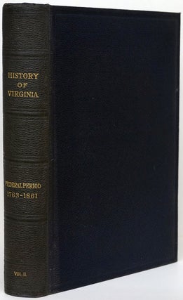 Item #68295] History of Virginia Volume II: the Federal Period 1763-1861. Lyon Gardiner Tyler