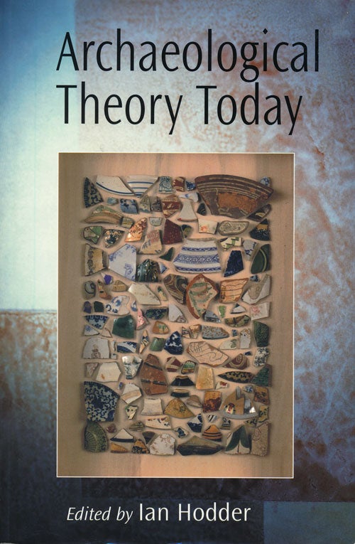 [Item #68325] Archaeological Theory Today. Ian Hodder.