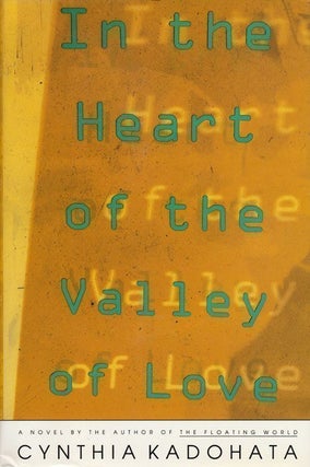 Item #68436] In the Heart of the Valley of Love A Novel. Cynthia Kadohata