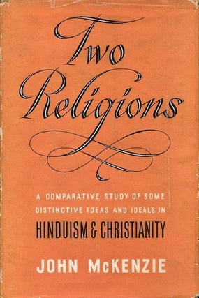 Item #68449] Two Religions: A Comparative Study of Some Distinctive Ideas and Ideals in Hinduism...