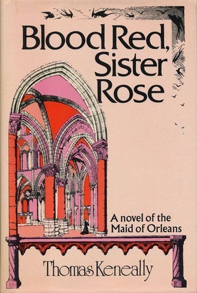 Item #68459] Blood Red, Sister Rose A Novel of the Maid of Orleans. Thomas Keneally