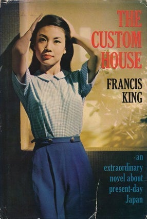 Item #68508] The Custom House An Extraordinary Novel about Present-Day Japan. Francis King