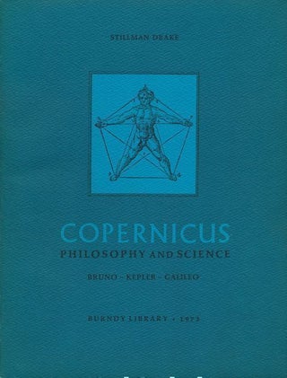 Item #68720] Copernicus Philosophy and Science; Bruno - Kepler - Galileo. Stillman Drake