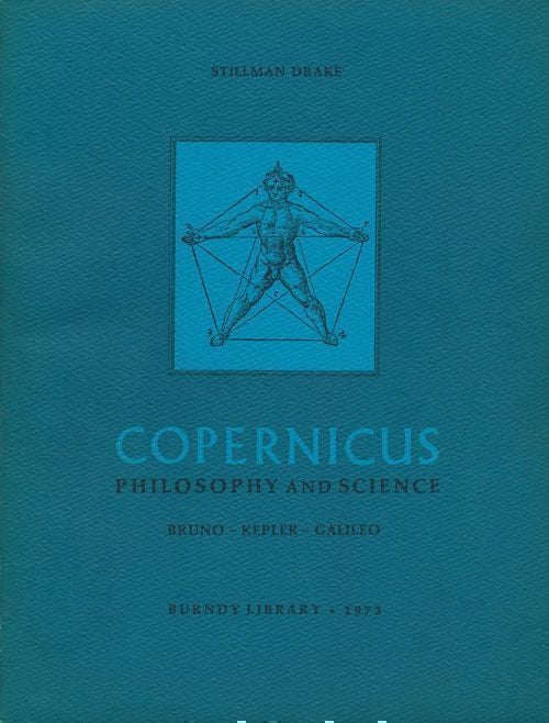 [Item #68720] Copernicus Philosophy and Science; Bruno - Kepler - Galileo. Stillman Drake.