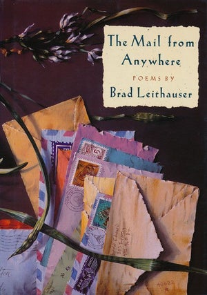 Item #68803] The Mail from Anywhere Poems. Brad Leithauser