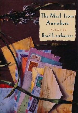 Item #68804] The Mail from Anywhere Poems. Brad Leithauser
