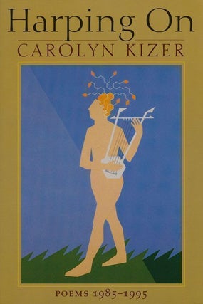 Item #68811] Harping On Poems 1985-1995. Carolyn Kizer