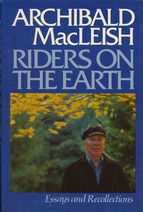 Item #68851] Riders on the Earth Essays and Recollections. Archibald MacLeish