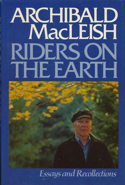 [Item #68851] Riders on the Earth Essays and Recollections. Archibald MacLeish.