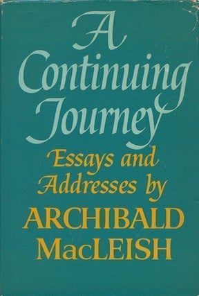 Item #68853] A Continuing Journey Essays and Addresses. Archibald MacLeish