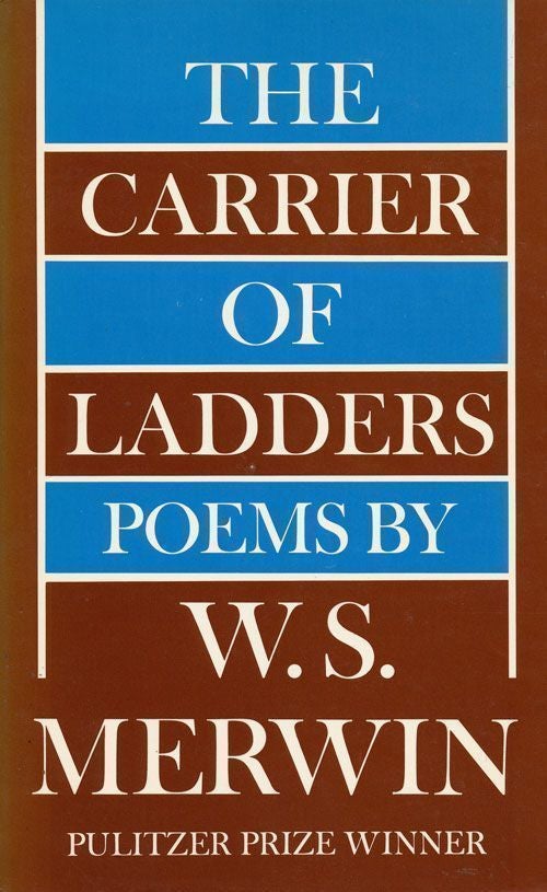 [Item #68857] The Carrier of Ladders Poems. W. S. Merwin.