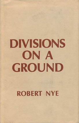 Item #68882] Divisions on a Ground. Robert Nye