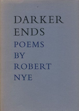 Item #68894] Darker Ends Poems. Robert Nye
