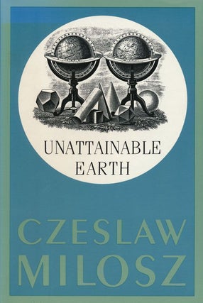 Item #68905] Unattainable Earth. Czeslaw Milosz