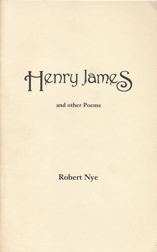 [Item #68940] Henry James And Other Poems. Robert Nye.
