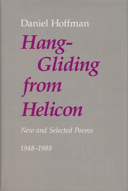 [Item #68959] Hang-Gliding from Helicon New and Selected Poems 1948-1988. Daniel Hoffman.